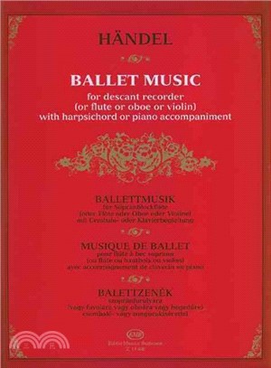 Georg Friedrich Handel: Ballet Music ─ Descant Recorder, Flute, Oboe or Violin With Harpshichord or Piano With Ad Lib. Violoncello Continuo