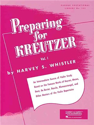 Preparing for Kreutzer ─ An Intermediate Course of Violin Study Based on the Famous Works of Kayser, Mazas, Dont, De Beriot, Dancla, Blumenstengel, and Other Masters of the Vi