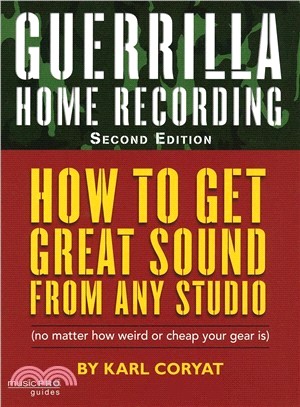 Guerrilla Home Recording ─ How to Get Great Sound from Any Studio No Matter How Weird or Cheap Your Gear Is