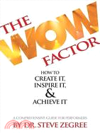 The Wow Factor: How to Create It, Inspire It and Achieve It ─ A Comprehensive Guide for Performers