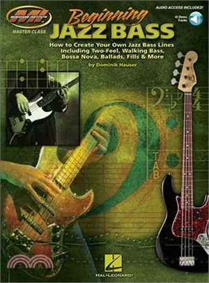 Beginning Jazz Bass ─ How to Create Jazz Bass Lines Including Two-feel, Walking Bass, Bossa Nova, Ballads, Fills and More!