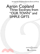 Three Excerpts from Our Town and Simple Gifts: Arranged for Saxophone Quartet (SATB): Score and Parts