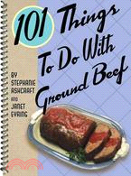 101 Things to Do With Ground Beef