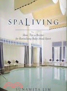 Spa Living: Ideas, Timps & Recipes for Revitalizing Body-Mind-Spirt