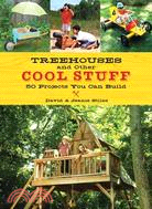 Treehouses and Other Cool Stuff — 50 Projects You Can Build