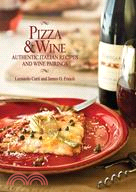 Pizza & Wine: Authentic Italian Recipes and Wine Pairing