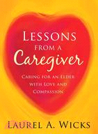 Lessons from a Caregiver: Caring for an Elder with Love and Compassion