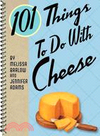 101 Things to Do With Cheese