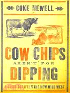 Cow Chips Aren't for Dippin: A Guide to Life in the New Wild West