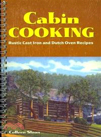 Cabin Cooking ─ Rustic Cast Iron and Dutch Oven Recipes