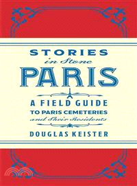 Stories in Stone Paris ─ A Field Guide to Paris Cemeteries and Their Residents