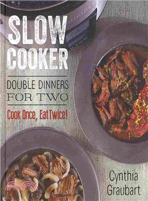 Slow Cooker Double Dinners for Two ─ Cook Once, Eat Twice!