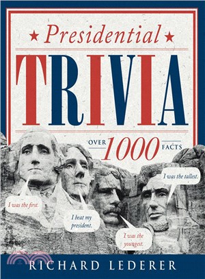 Presidential Trivia ─ The Feats, Fates, Families, Foibles, and Firsts of Our American Preseidents