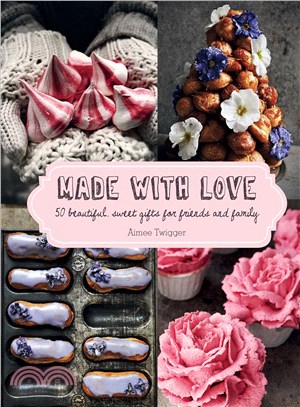 Made With Love ─ 50 Beautiful, Sweet Gifts for Friends and Family