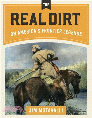 The Real Dirt on America's Frontier Legends ― The Real Dirt on America Frontier Legends