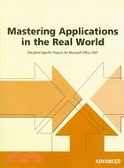 Mastering Applications in the Real World: Discipline-Specific Projects for Microsoft Office 2007 : Advanced