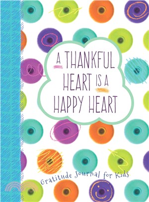 A Thankful Heart Is a Happy Heart ― A Gratitude Journal for Kids