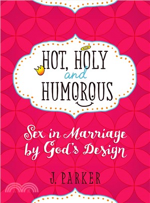 Hot, Holy, and Humorous ─ Sex in Marriage by God's Design