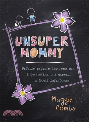 Unsupermommy ― Release Expectations, Embrace Imperfection, and Connect to God's Superpower