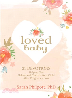 Loved Baby ─ 31 Devotions Helping You Grieve and Cherish Your Child After Pregnancy Loss