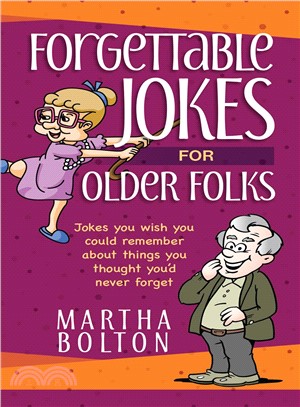 Forgettable Jokes for Older Folks ― Jokes You Wish You Could Remember About Things You Thought You Never Forget