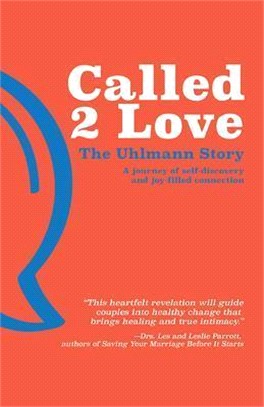 Called 2 Love the Uhlmann Story: A Journey of Self-Discovery and Joy-Filled Connection