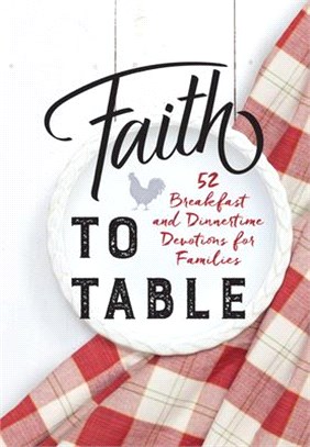 Faith to Table ― 52 Breakfast and Dinnertime Devotions for Families