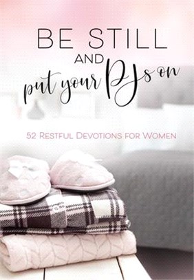 Be Still and Put Your Pjs on ― 52 Restful Devotions for Women