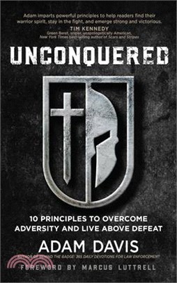 Unconquered: 10 Principles to Overcome Adversity and Live Above Defeat