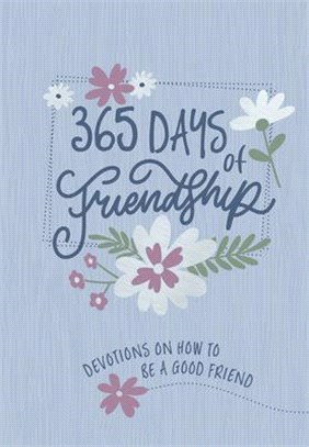 365 Days of Friendship: Devotions on How to Be a Good Friend