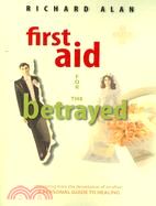 First Aid for the Betrayed: Recovering from the Devastationof an Affair; a Personal Guide to Healing