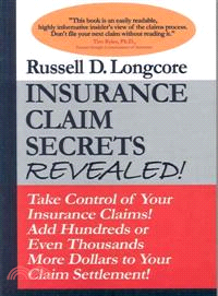 Insurance Claim Secrets Revealed!: Take Control of Your Insurance Claims! Add Hundreds or Thousands More Dollars to Your Claim Settlement!