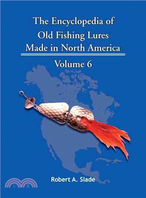 The Encyclodpedia of Old Fishing Lures ─ Made in North America