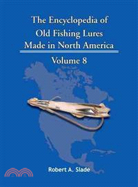 The Encyclopedia of Old Fishing Lures ─ Made in North America