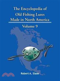 The Encyclopedia of Old Fishing Lures ─ Made in North America