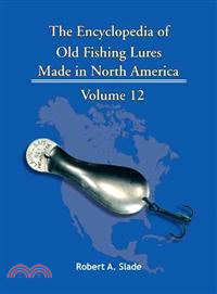 The Encyclopedia of Old Fishing Lures ─ Made in North America