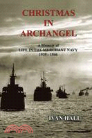 Christmas in Archangel ─ A Memoir of Life in the Merchant Navy 1939 - 1946
