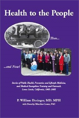 Health to the People ― Stories of Public Health, Preventive and Lifestyle Medicine, and Medical Evangelism Training and Outreach, Loma Linda 1905-2005