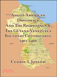 Anglo-american Diplomacy and the Reopening of the Guyana-venezuela Boundary Controversy, 1961-1966