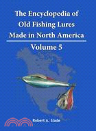 The Encyclopedia of Old Fishing Lures ─ Made in North America