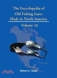 The Encyclopedia of Old Fishing Lures ─ Made in North America