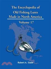 The Encyclopedia of Old Fishing Lures ─ Made in North America