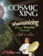 Cosmic Xing ─ Shamanizing Our World Towards Light & Love