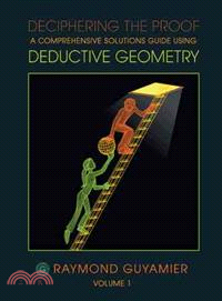 Deciphering the Proof ─ A Comprehensive Solutions Guide Using Deductive Geometry