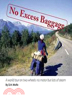 No Excess Baggage: A World Tour on Two Wheels - No Motor but Lots of Steam