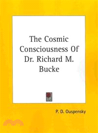 The Cosmic Consciousness of Dr. Richard M. Bucke