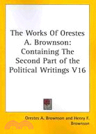 The Works of Orestes A. Brownson: Containing the Second Part of the Political Writings