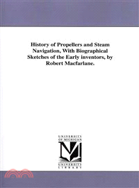 History of Propellers and Steam Navigation, With Biographical Sketches of the Early Inventors