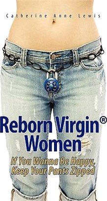 Reborn Virgin Women: If You Wanna Be Happy, Keep Your Pants Zipped
