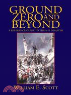 Ground Zero and Beyond: A Reference Guide to the 9/11 Disaster